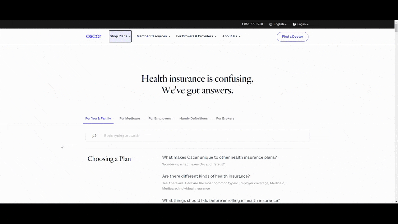 Oscar is a health insurance company. Its FAQs page answers the most common questions that customers, Medicare users, employers, and brokers might have. There are dozens of questions answered in each tab of the FAQs.