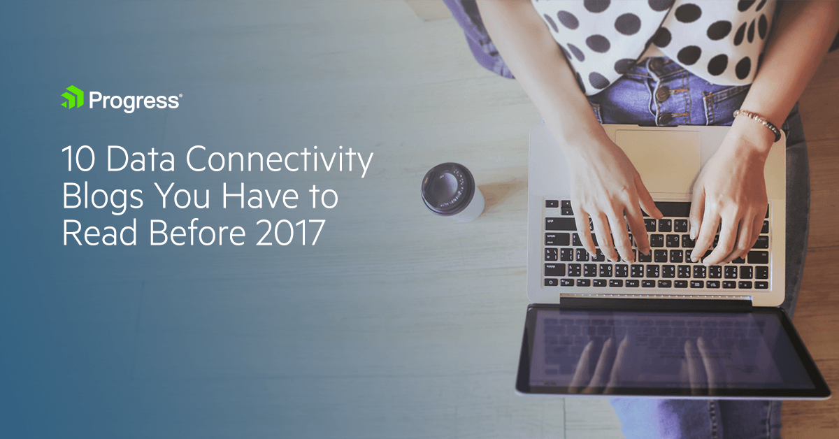 10 Data Connectivity Blogs You Have to Read Before 2017